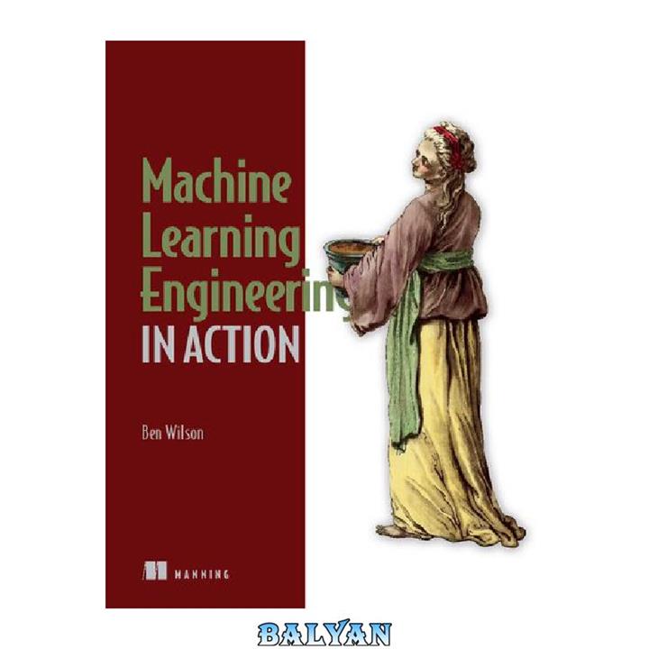 دانلود کتاب Machine Learning Engineering in Action (Final Release)